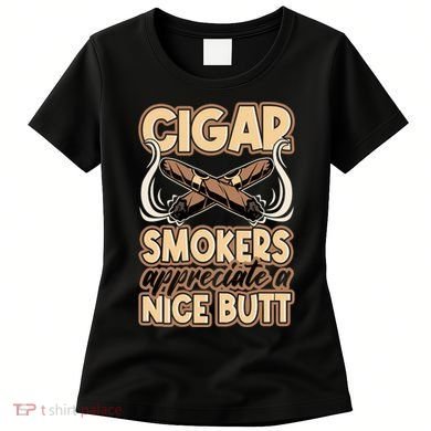 Cigar Smokers Appreciate A Nice Butt Women's T-Shirt
