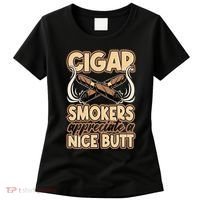 Cigar Smokers Appreciate A Nice Butt Women's T-Shirt thumb 0