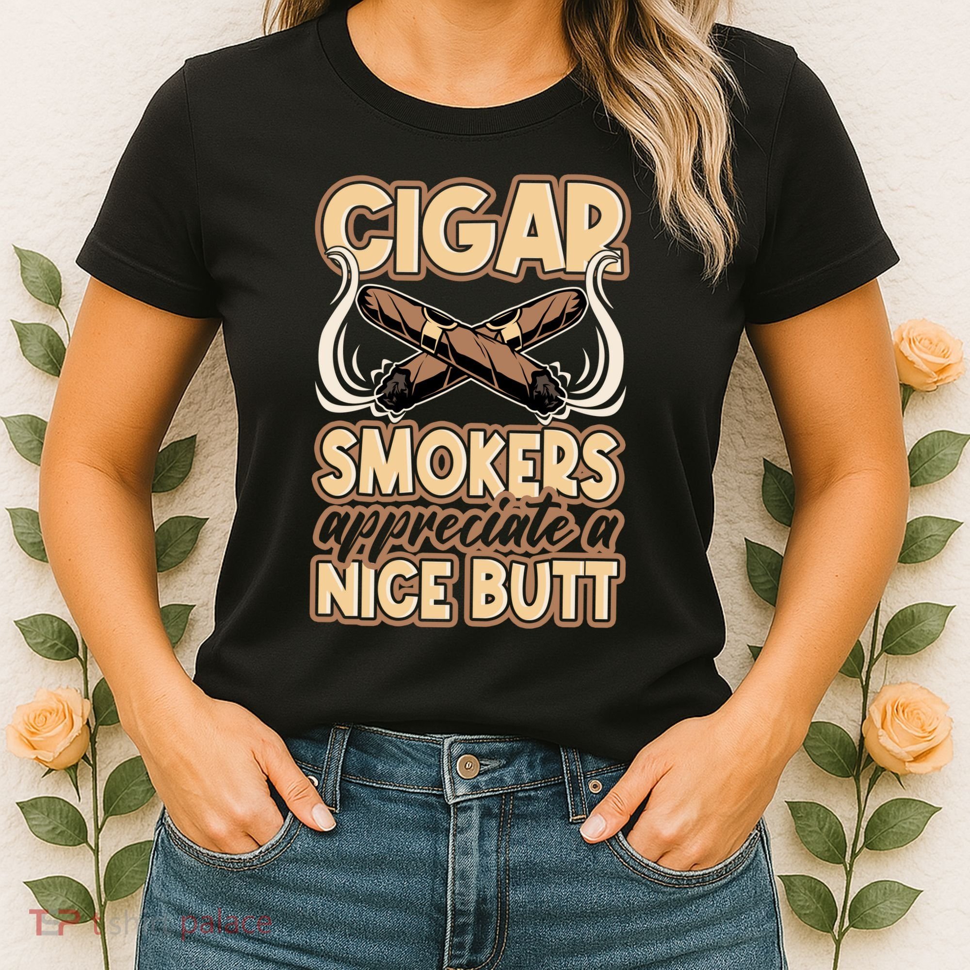 Cigar Smokers Appreciate A Nice Butt Women's T-Shirt