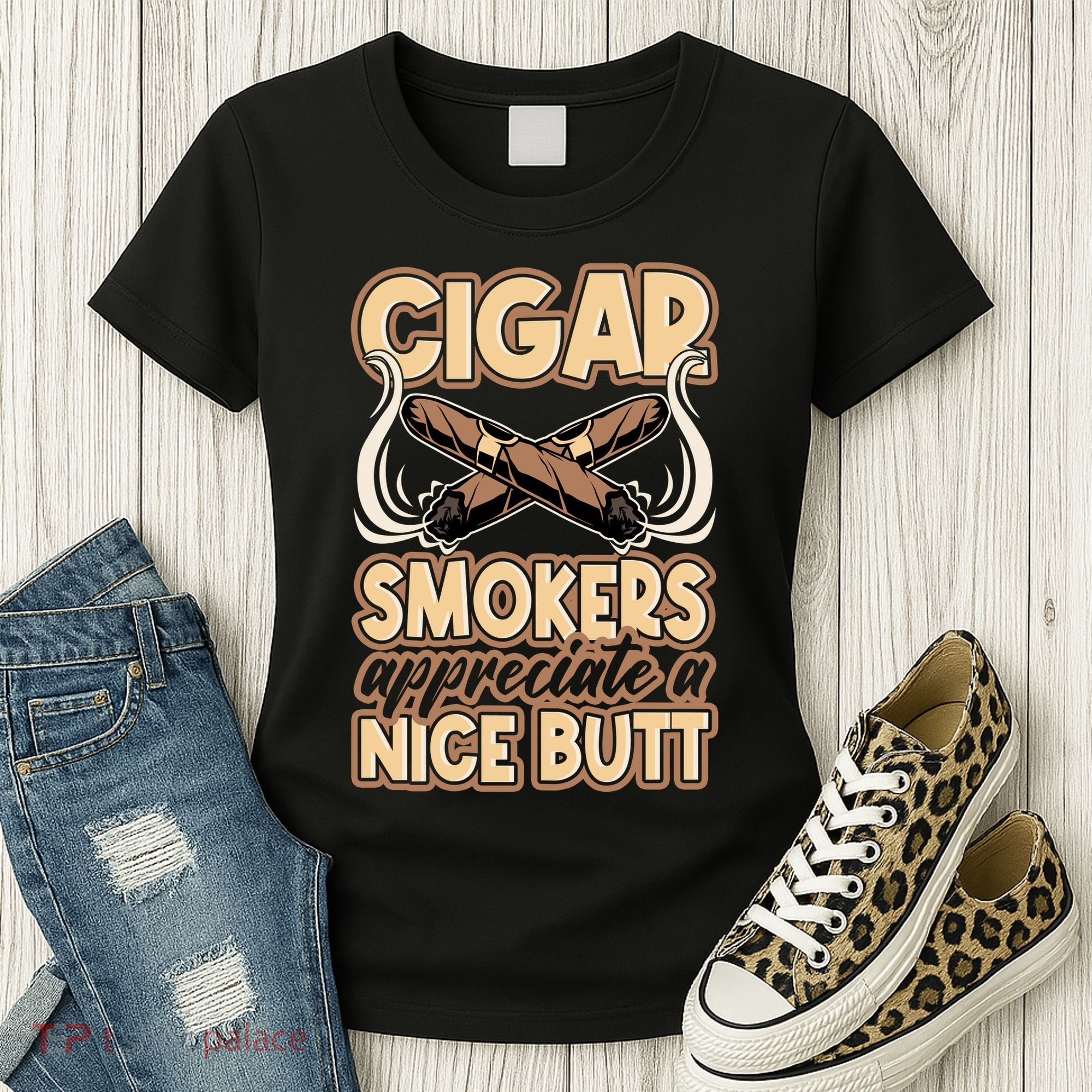 Cigar Smokers Appreciate A Nice Butt Women's T-Shirt