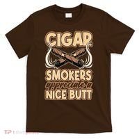 Cigar Smokers Appreciate A Nice Butt T-Shirt thumb 0