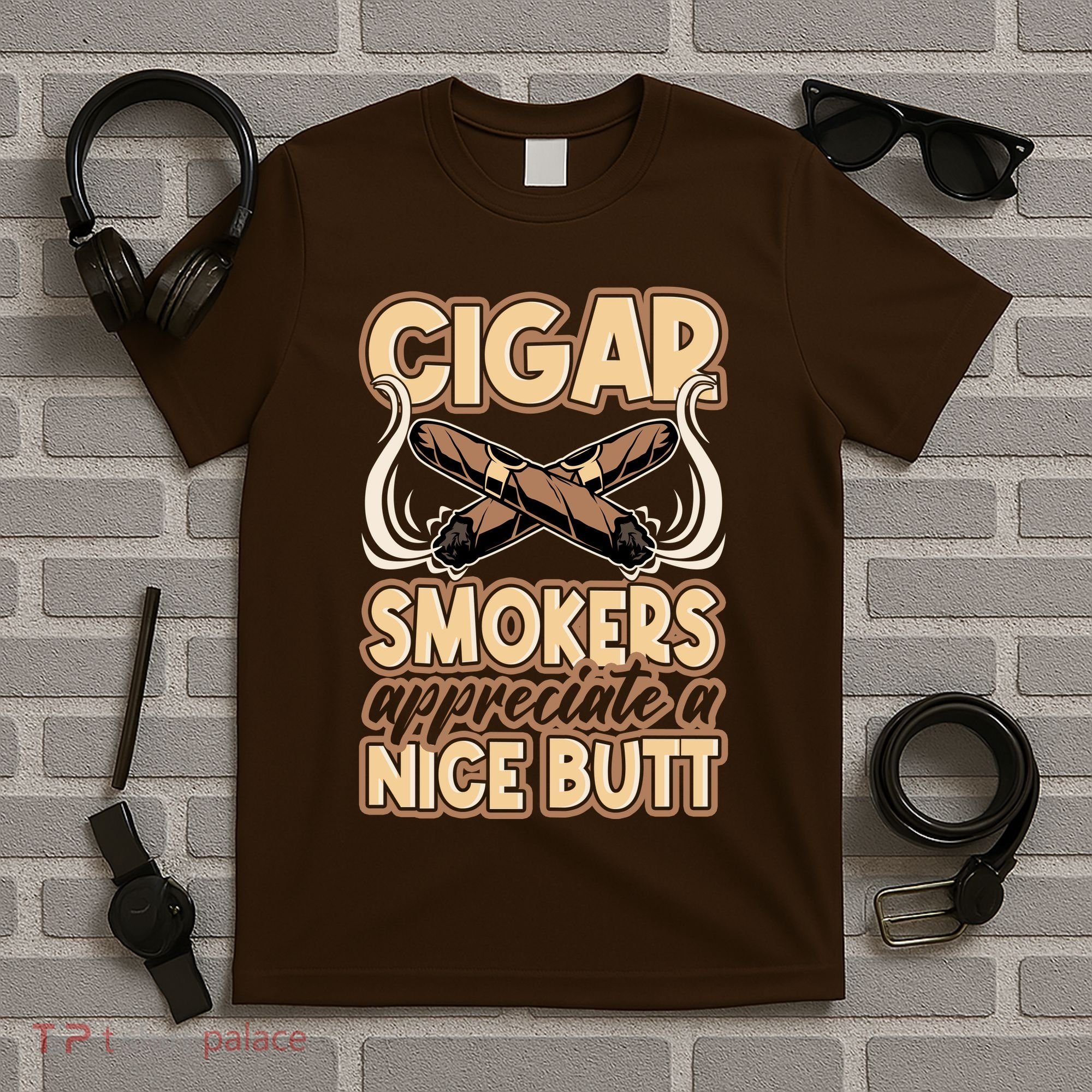 Cigar Smokers Appreciate A Nice Butt T-Shirt