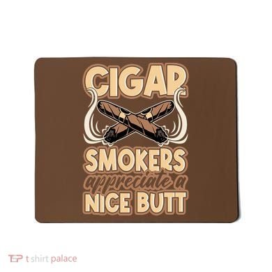 Cigar Smokers Appreciate A Nice Butt Mousepad