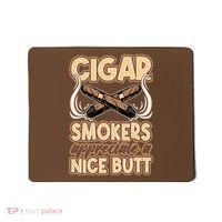 Cigar Smokers Appreciate A Nice Butt Mousepad thumb 0
