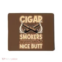 Cigar Smokers Appreciate A Nice Butt Mousepad thumb 0