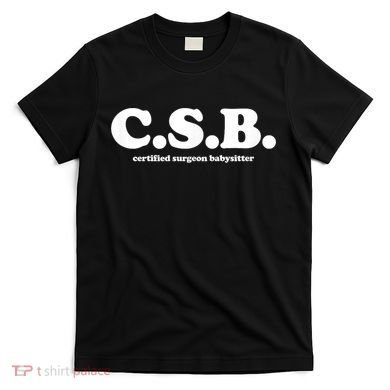 Certified Surgeon Babysitter Csb T-Shirt