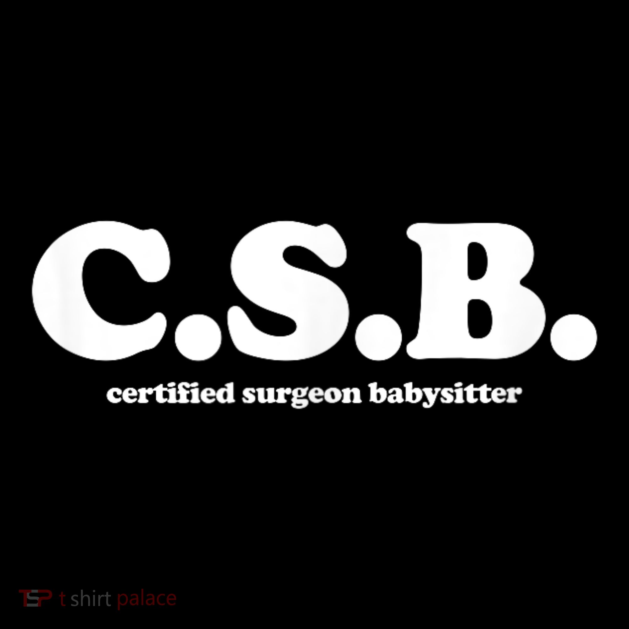 Certified Surgeon Babysitter Csb Women's T-Shirt