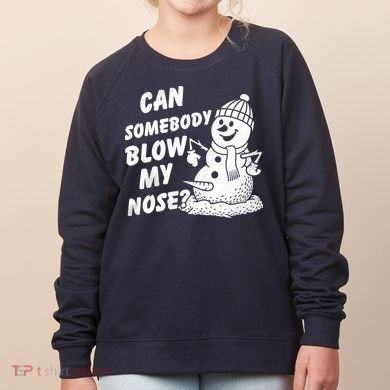 Can Somebody Blow My Nose Snowman Women's Sweatshirt