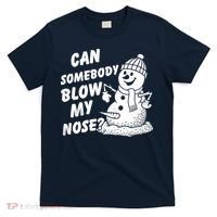 Can Somebody Blow My Nose Snowman T-Shirt thumb 0