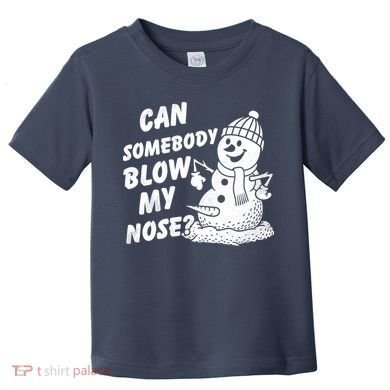 Can Somebody Blow My Nose Snowman Toddler T-Shirt