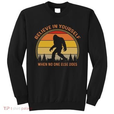 Cool Sasquatch Big Foot  Believe In Yourself Sweatshirt