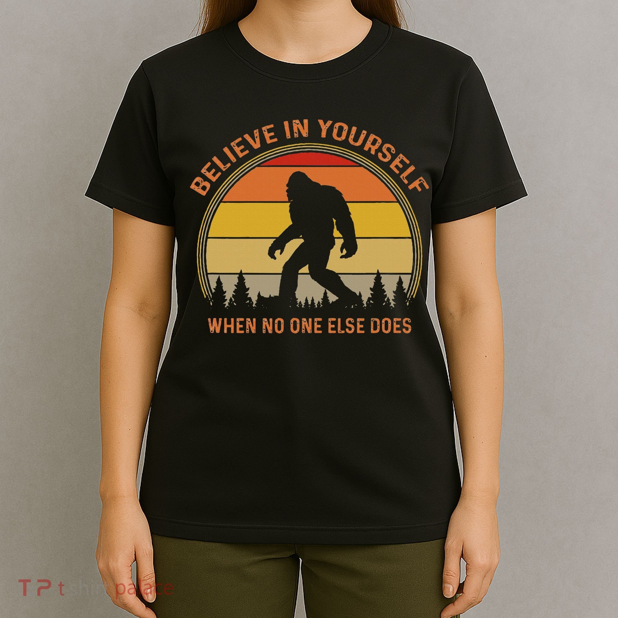 Cool Sasquatch Big Foot  Believe In Yourself T-Shirt