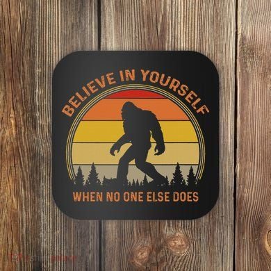 Cool Sasquatch Big Foot  Believe In Yourself Coaster