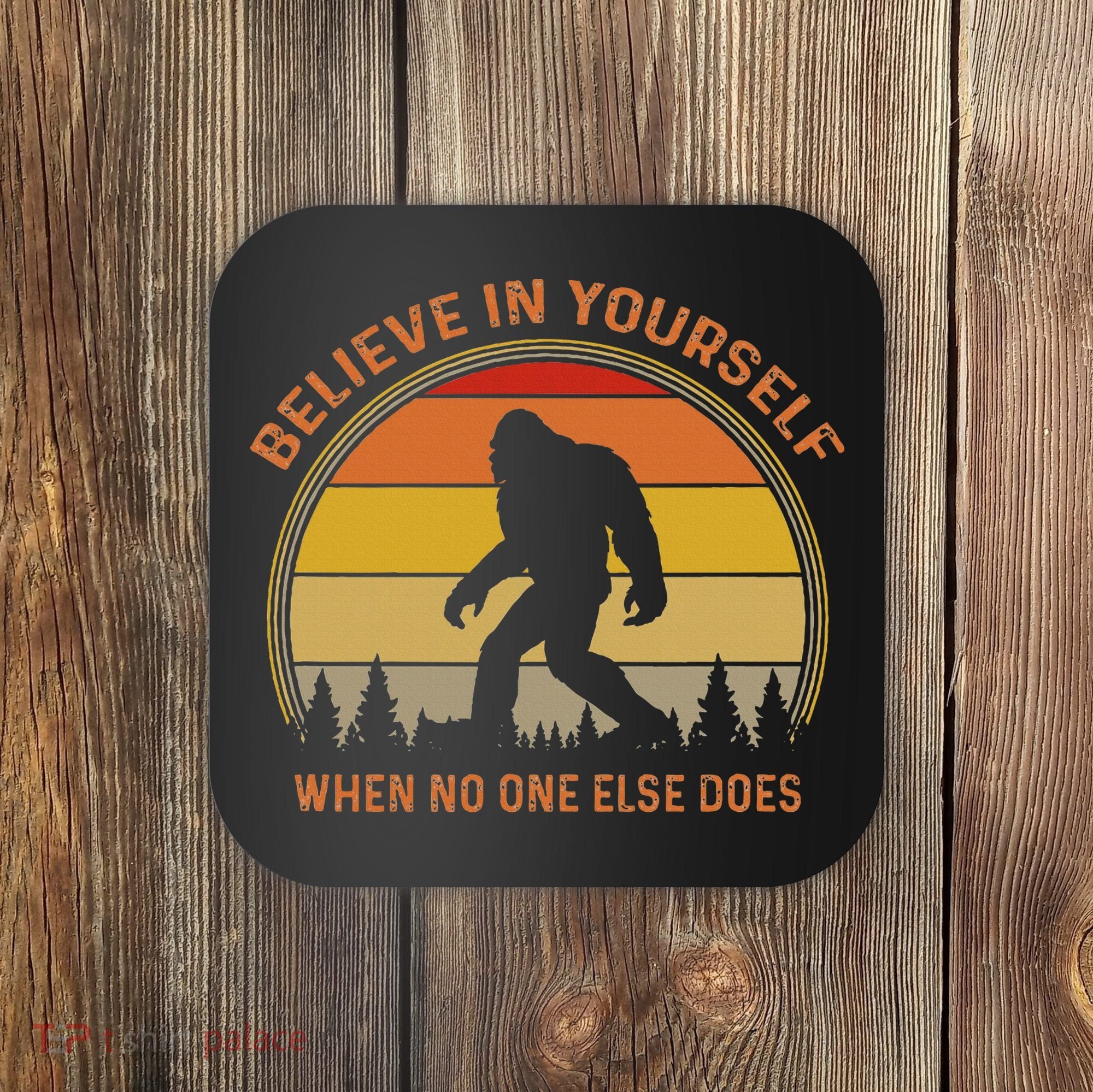 Cool Sasquatch Big Foot  Believe In Yourself Coaster