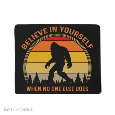 Cool Sasquatch Big Foot  Believe In Yourself Mousepad