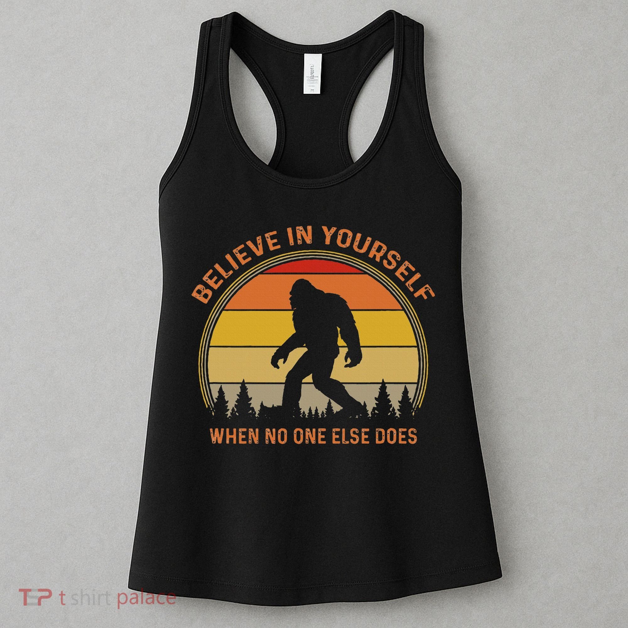 Cool Sasquatch Big Foot  Believe In Yourself Women's Tank Top