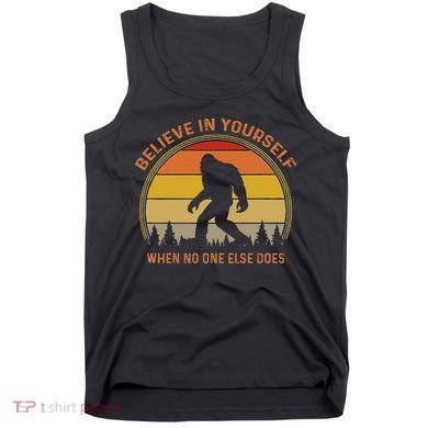 Cool Sasquatch Big Foot  Believe In Yourself Tank Top