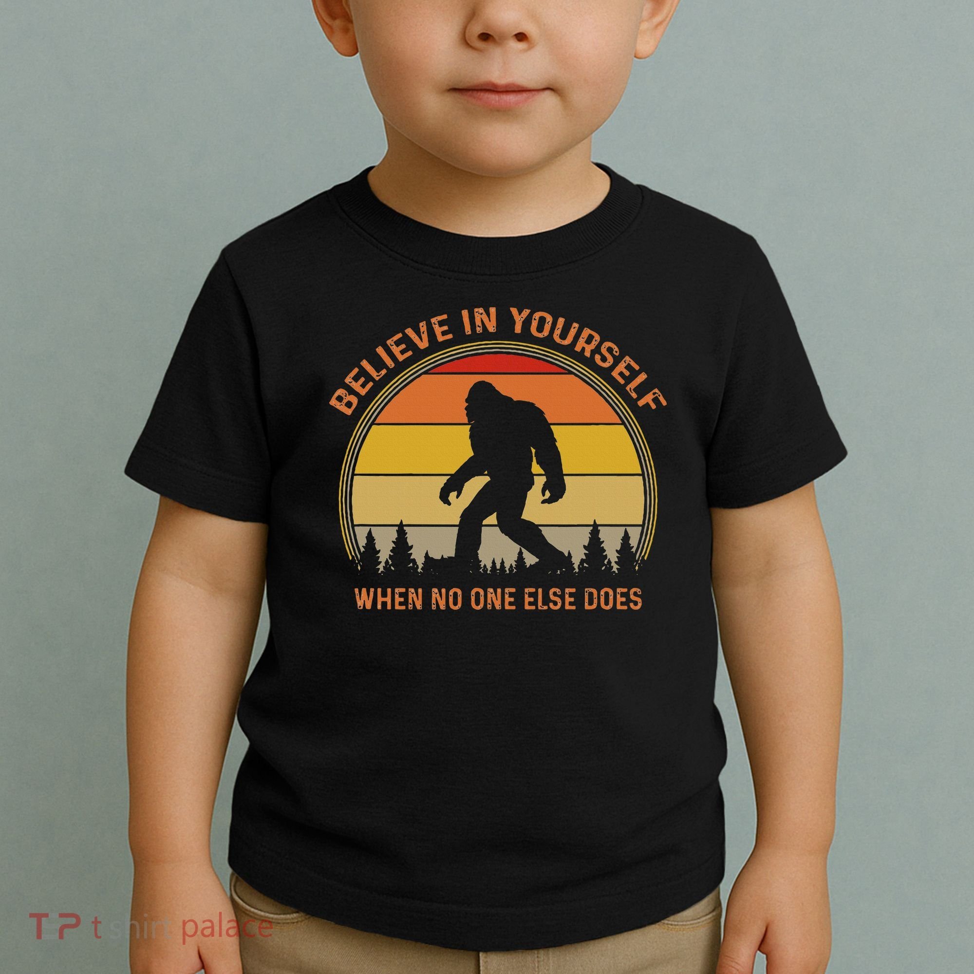 Cool Sasquatch Big Foot  Believe In Yourself Toddler T-Shirt
