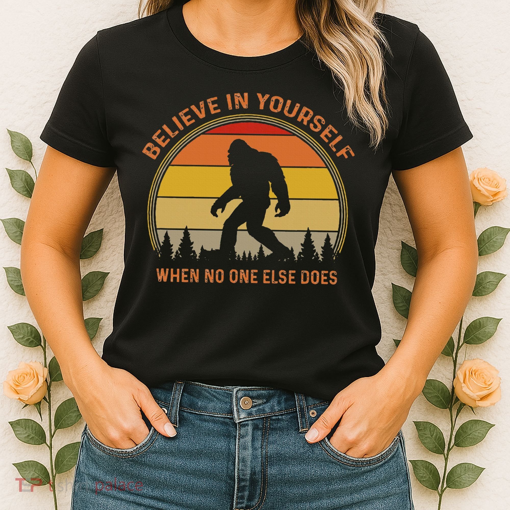 Cool Sasquatch Big Foot  Believe In Yourself Women's T-Shirt