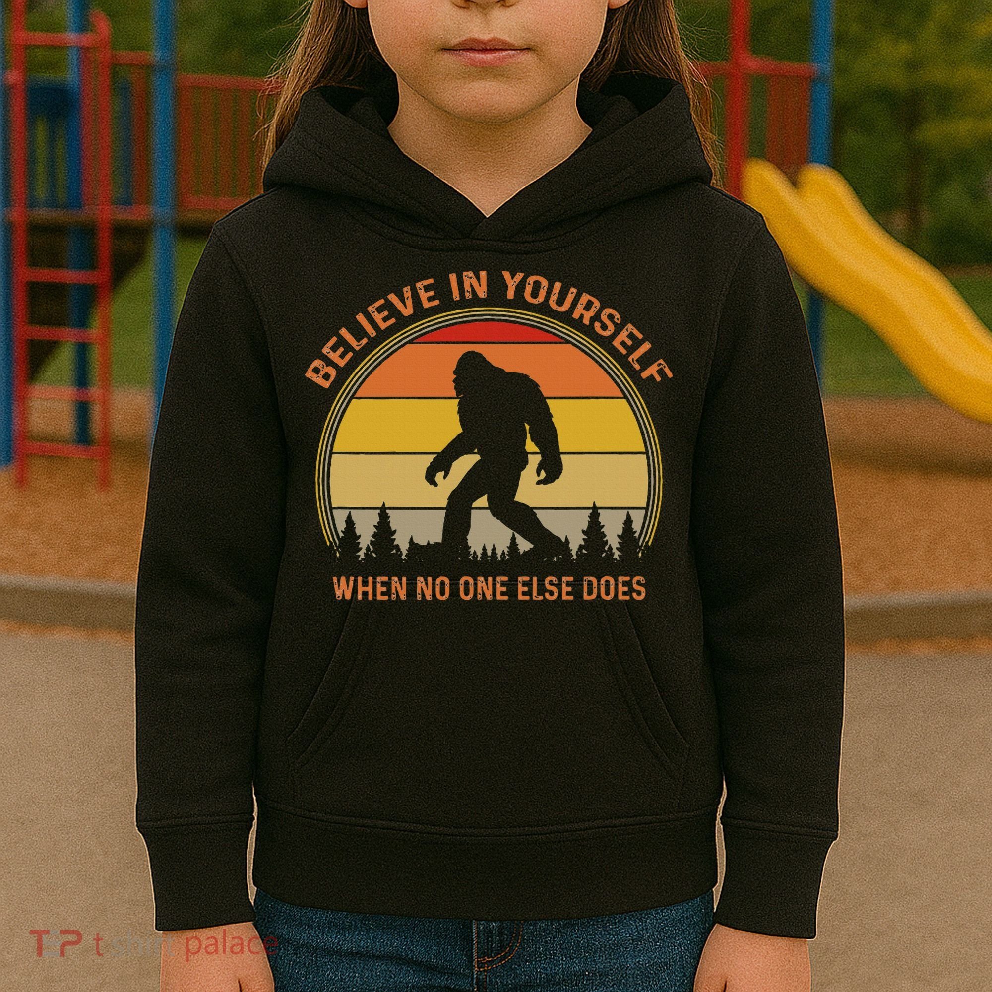 Cool Sasquatch Big Foot  Believe In Yourself Kids Hoodie