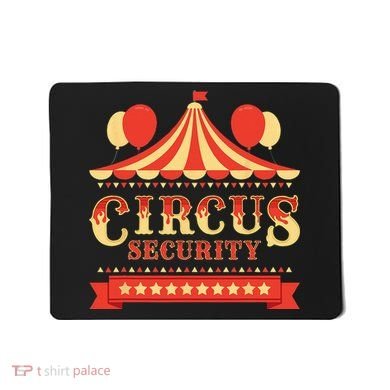 Circus Security Circus Birthday Party Circus Costume Mousepad