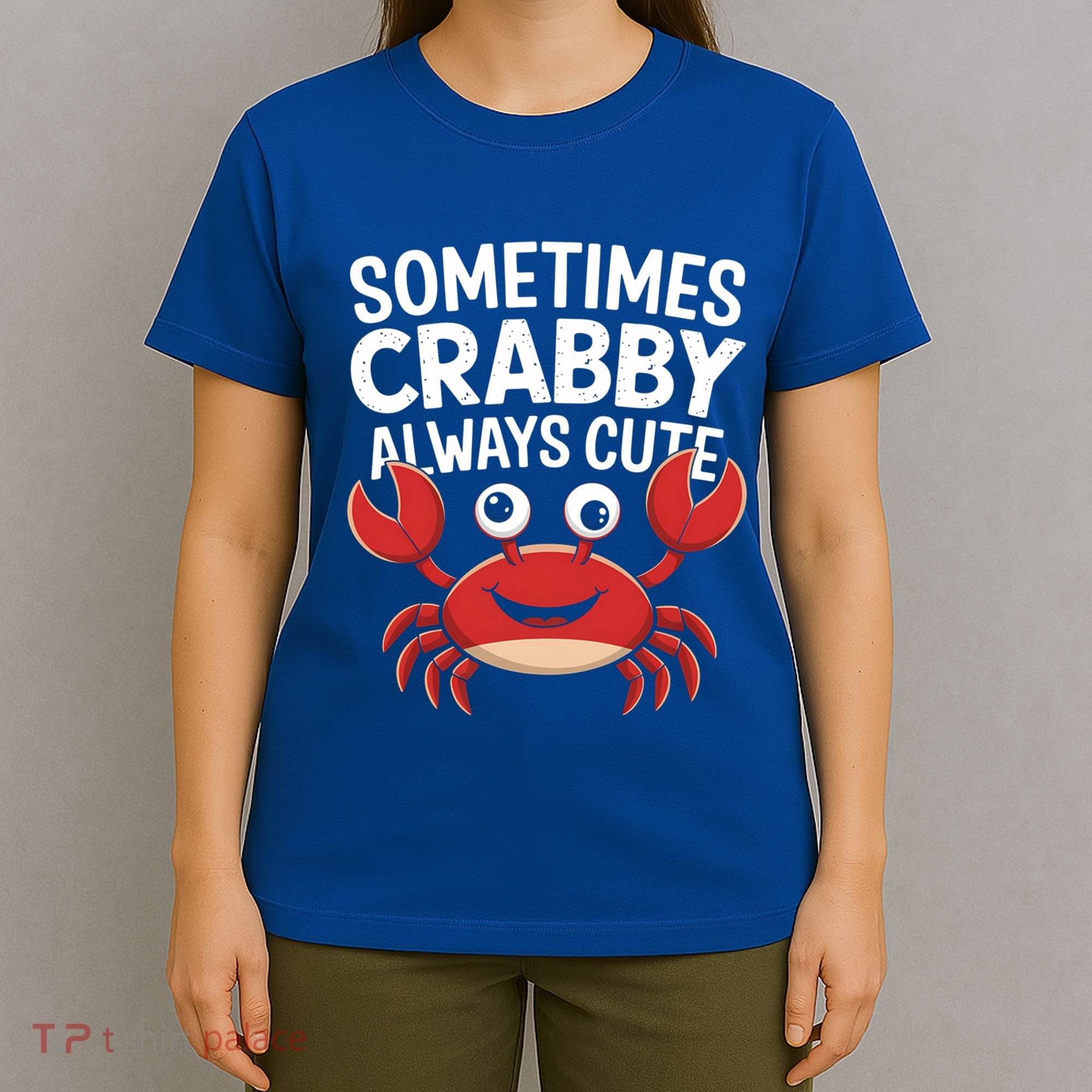 Crab Sometimes Crabby Always Cute Funny Sea Life Gift T-Shirt