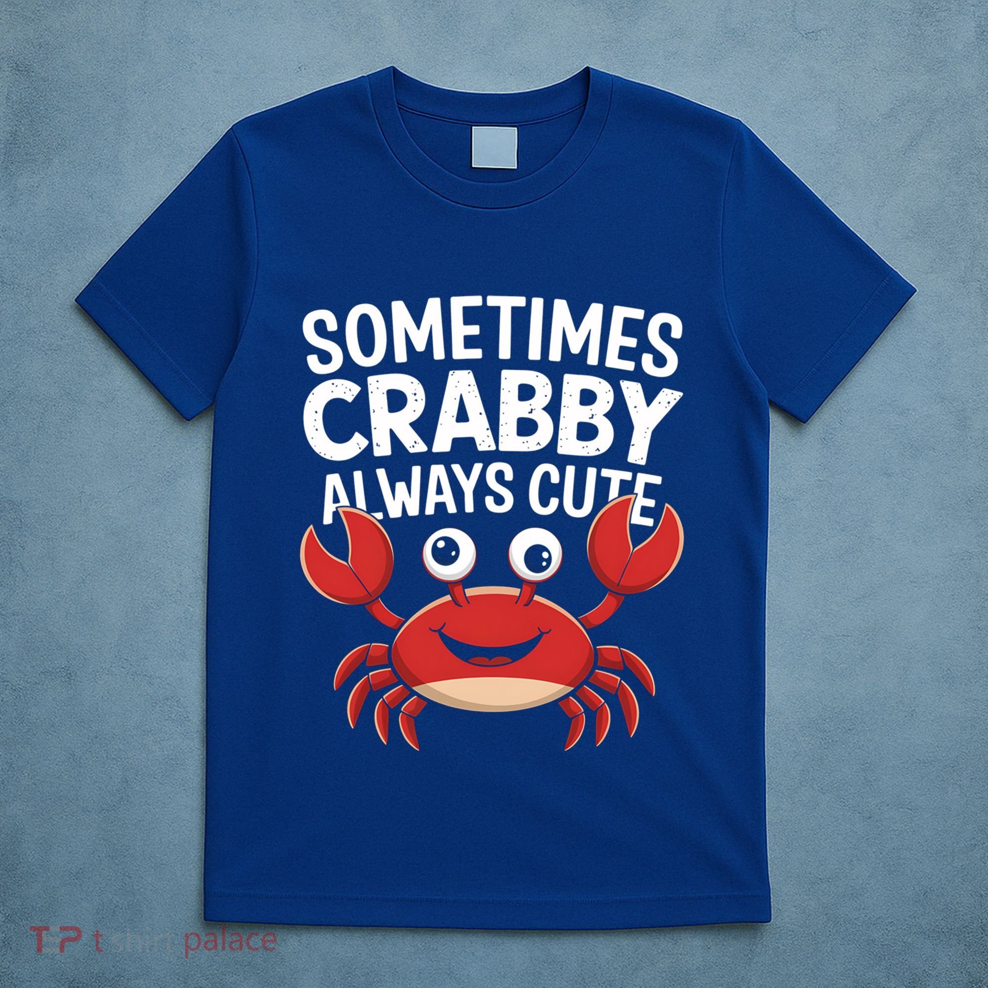 Crab Sometimes Crabby Always Cute Funny Sea Life Gift T-Shirt