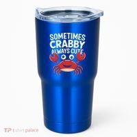 Crab Sometimes Crabby Always Cute Funny Sea Life Gift Tumbler thumb 0
