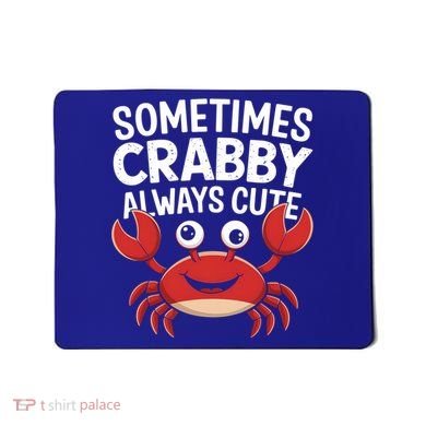 Crab Sometimes Crabby Always Cute Funny Sea Life Gift Mousepad