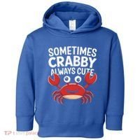 Crab Sometimes Crabby Always Cute Funny Sea Life Gift Toddler Hoodie thumb 0