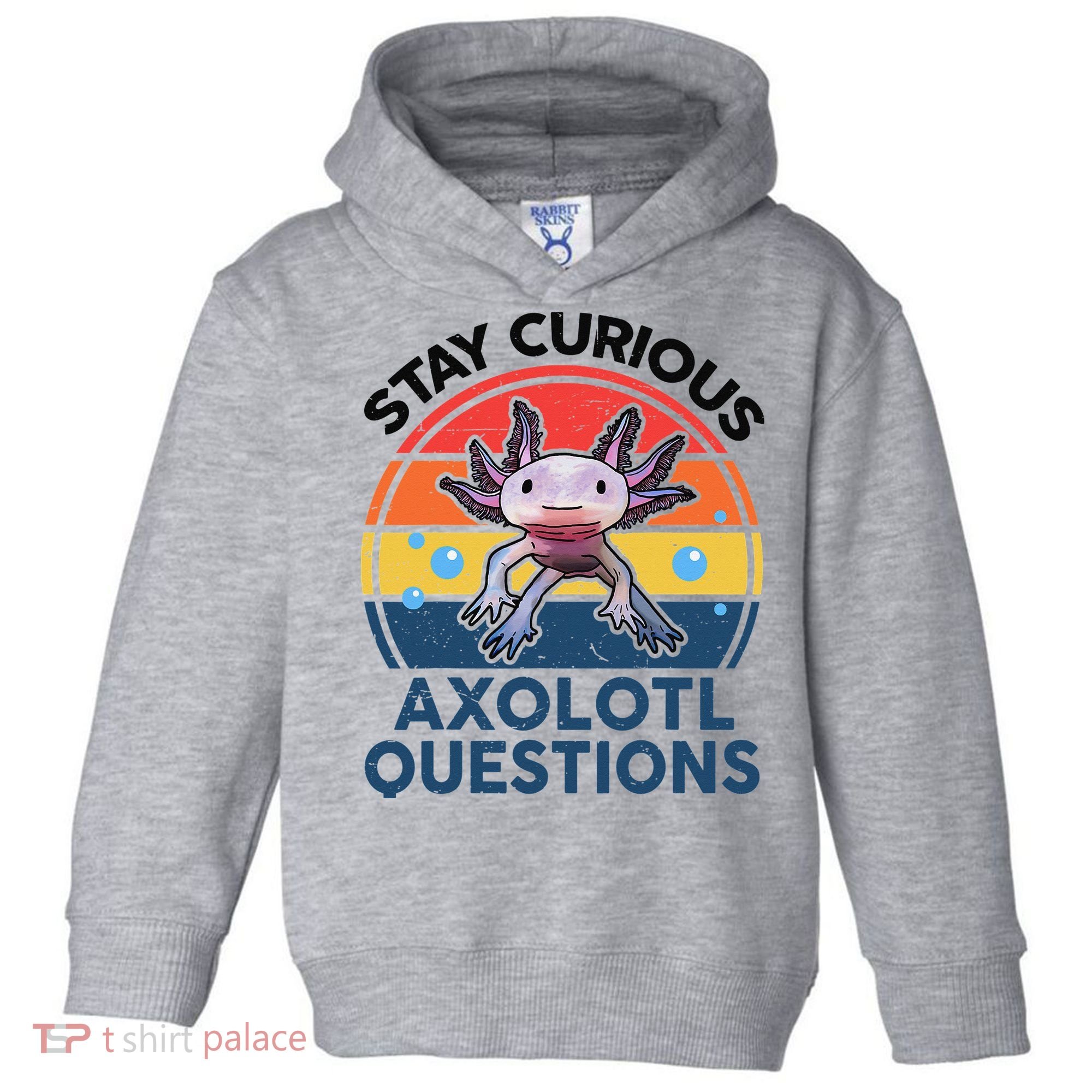 Cute Stay Curious Axolotl Questions Axolotl  Toddler Hoodie