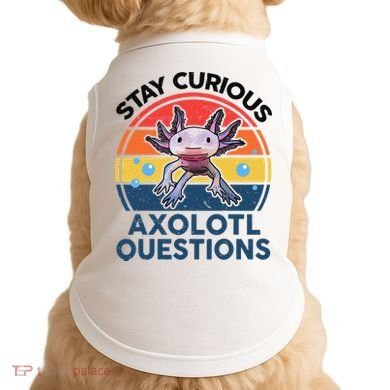 Cute Stay Curious Axolotl Questions Axolotl  Doggie Tank