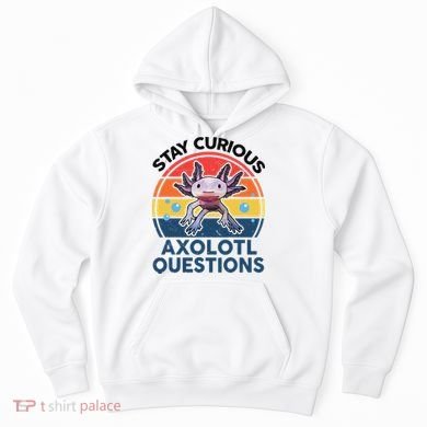 Cute Stay Curious Axolotl Questions Axolotl  Hoodie