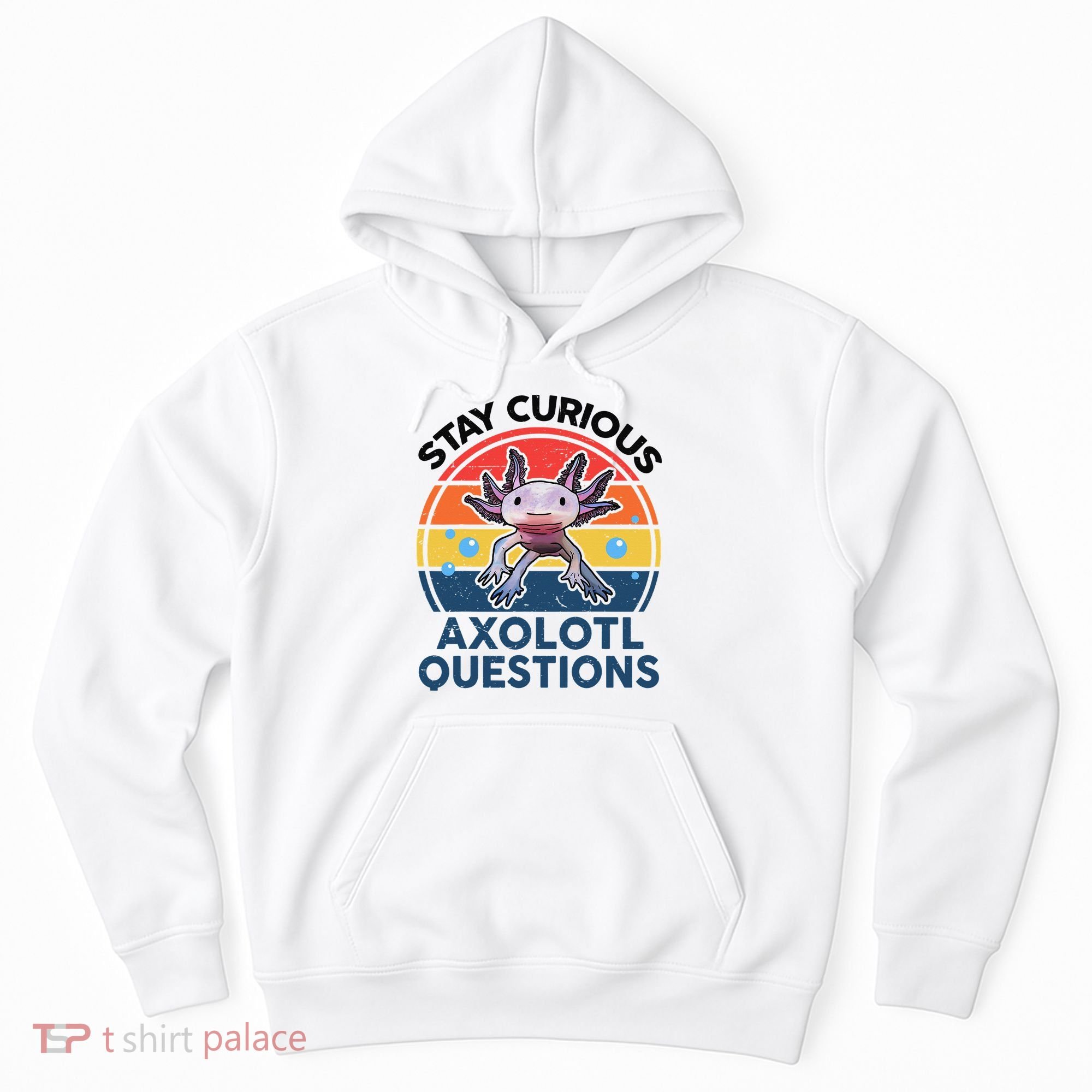 Cute Stay Curious Axolotl Questions Axolotl  Hoodie