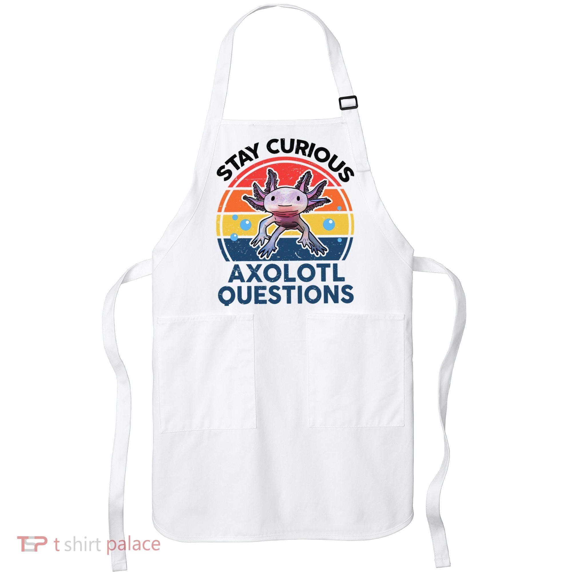 Cute Stay Curious Axolotl Questions Axolotl  Apron