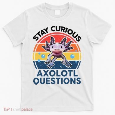 Cute Stay Curious Axolotl Questions Axolotl  T-Shirt