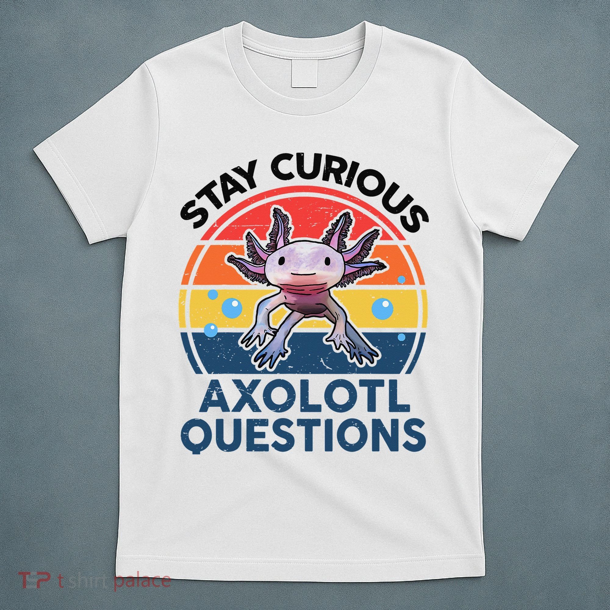 Cute Stay Curious Axolotl Questions Axolotl  T-Shirt