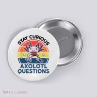 Cute Stay Curious Axolotl Questions Axolotl  Button thumb 0
