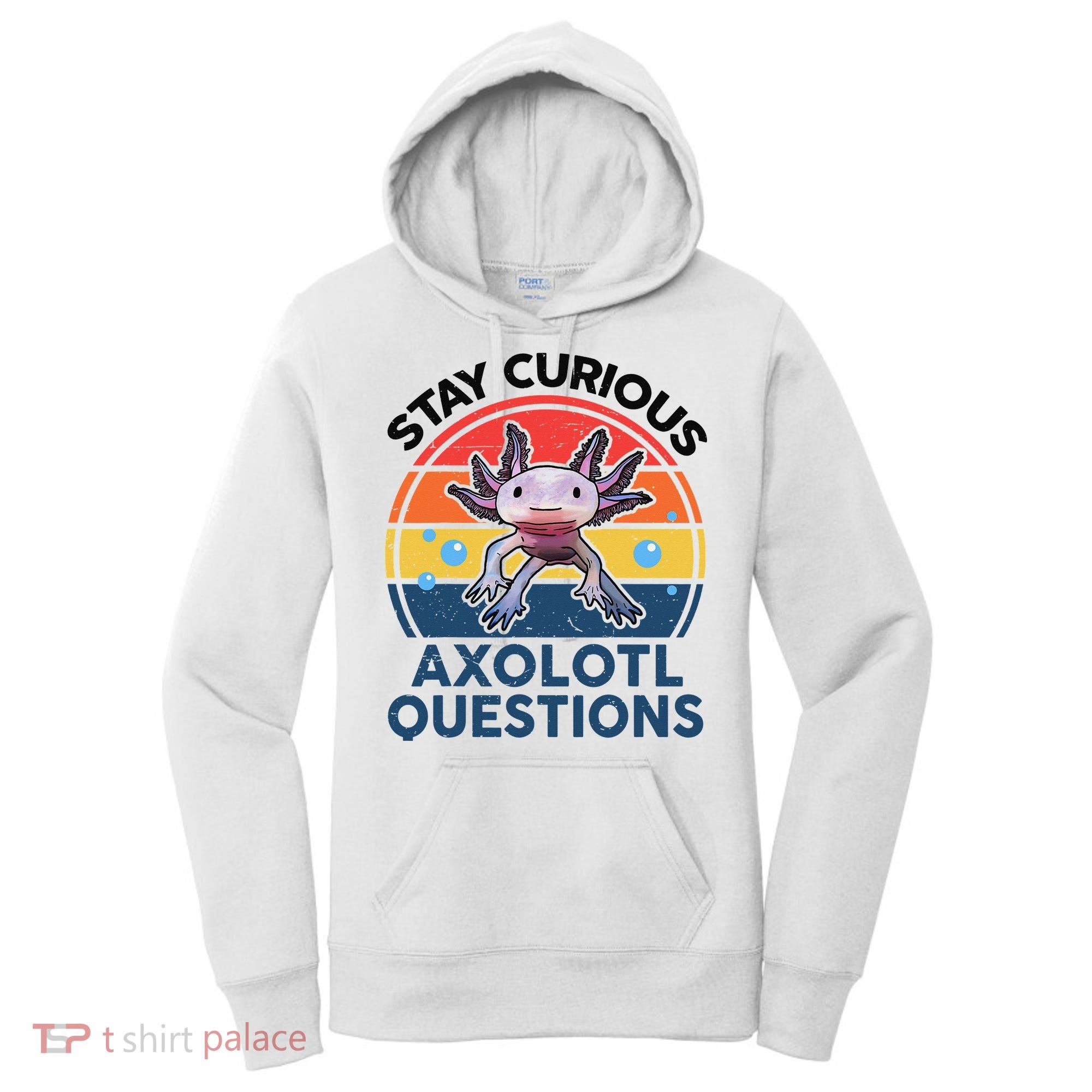 Cute Stay Curious Axolotl Questions Axolotl  Women's Hoodie