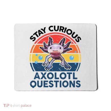 Cute Stay Curious Axolotl Questions Axolotl  Mousepad