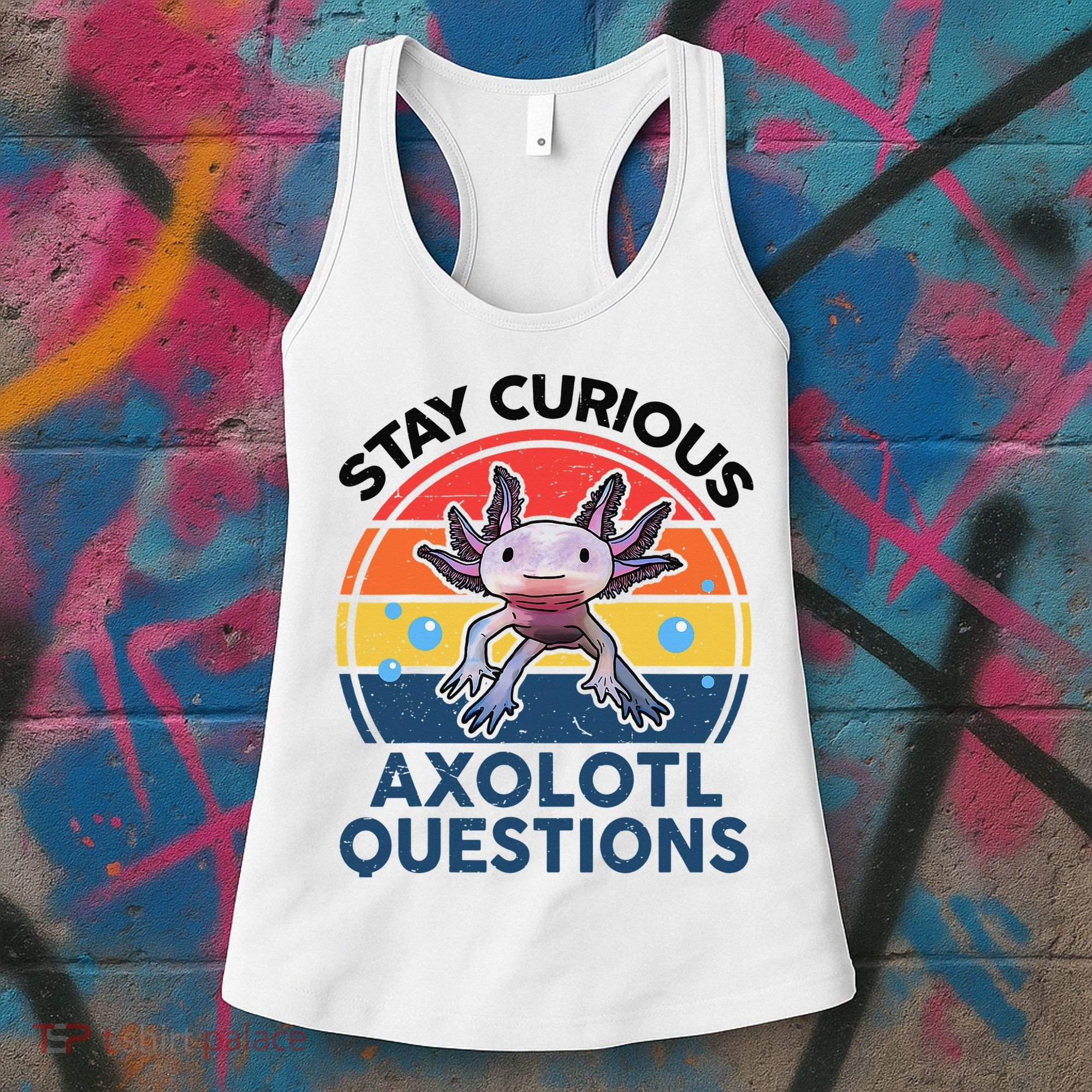 Cute Stay Curious Axolotl Questions Axolotl  Women's Tank Top