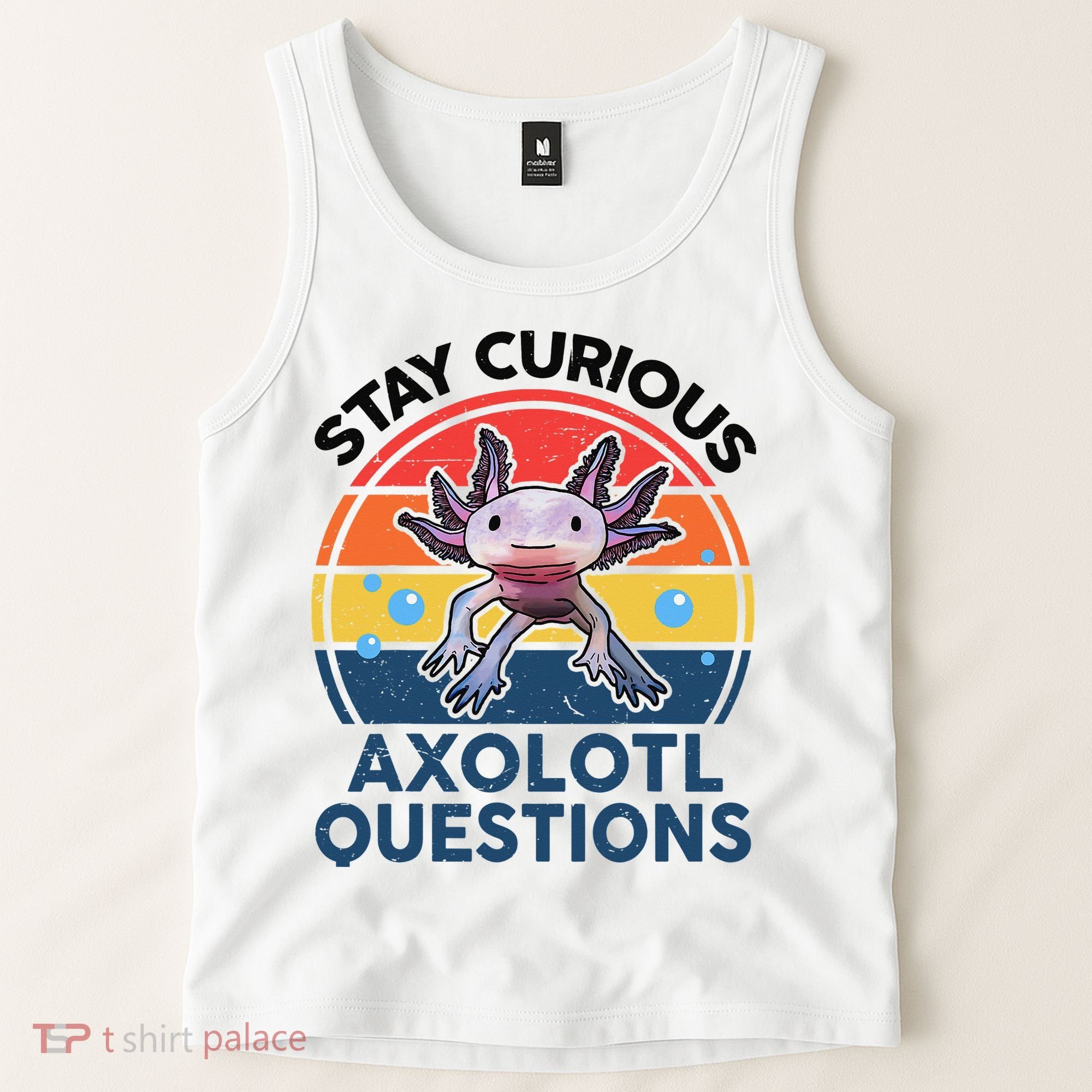Cute Stay Curious Axolotl Questions Axolotl  Tank Top