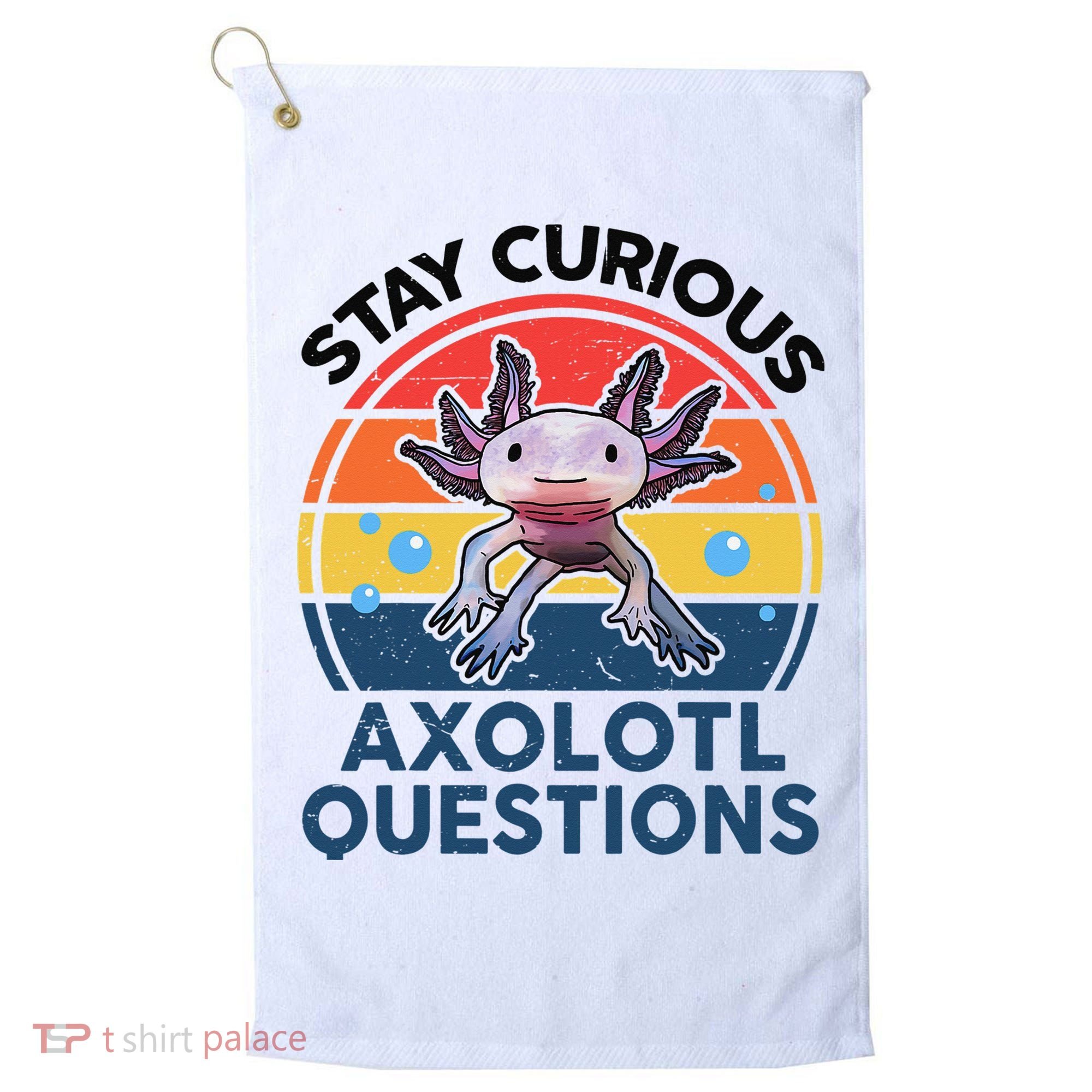 Cute Stay Curious Axolotl Questions Axolotl  Golf Towel