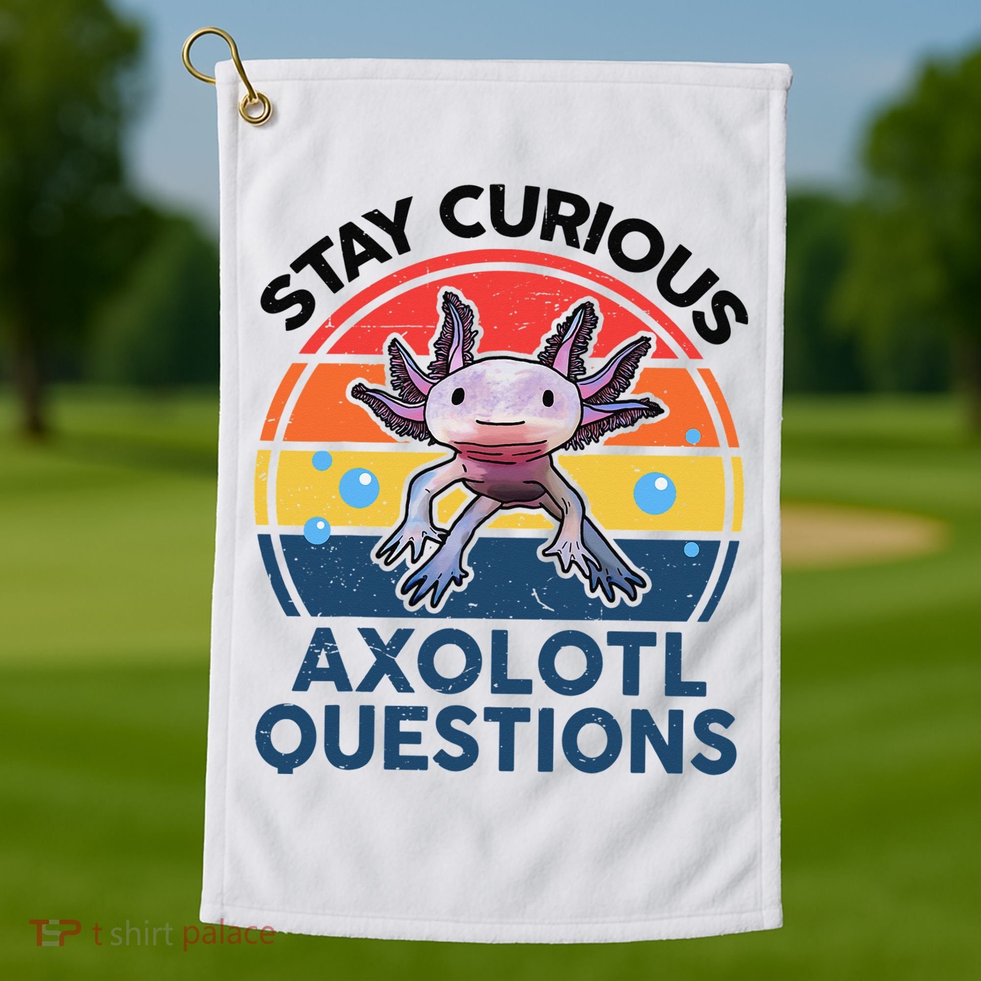 Cute Stay Curious Axolotl Questions Axolotl  Golf Towel