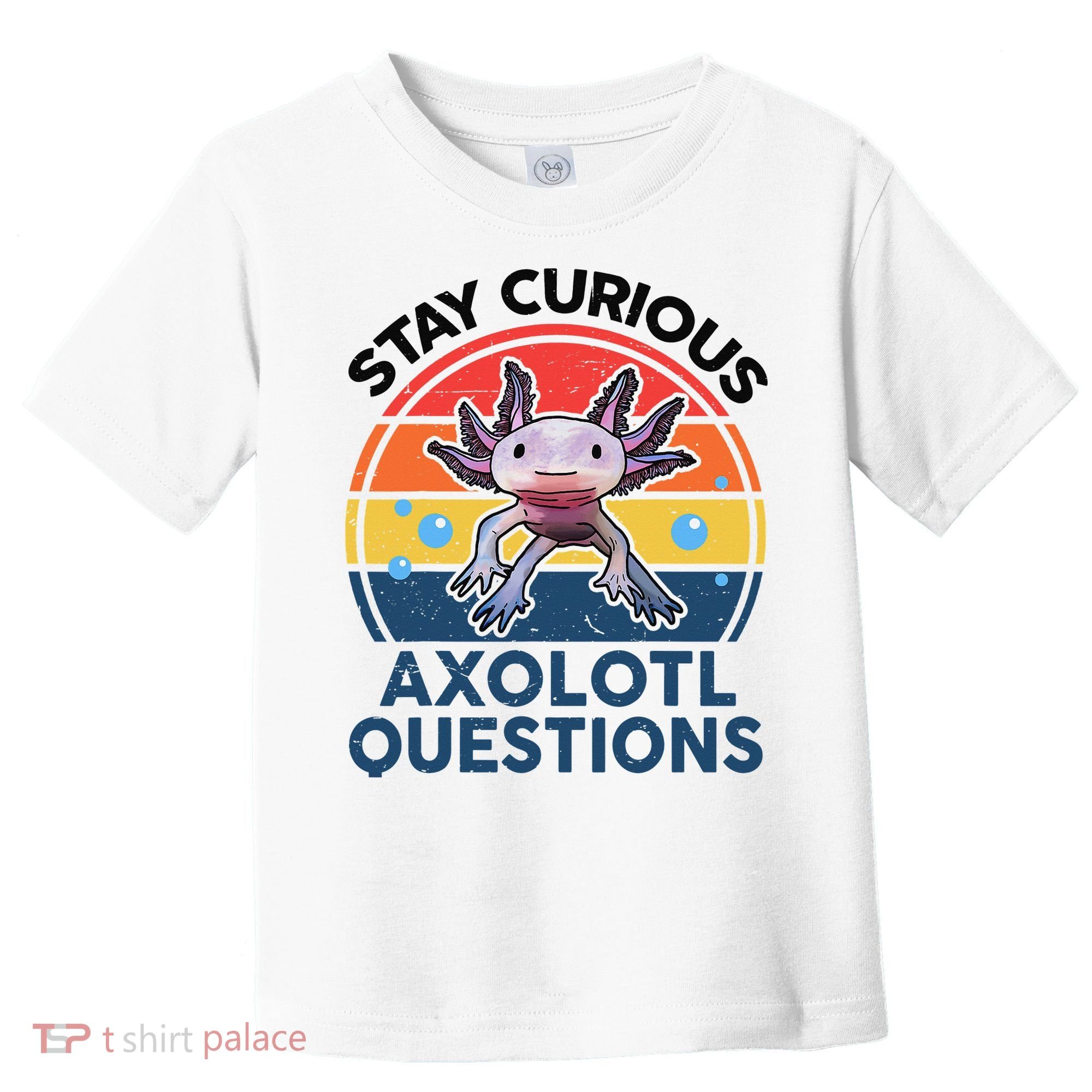 Cute Stay Curious Axolotl Questions Axolotl  Toddler T-Shirt