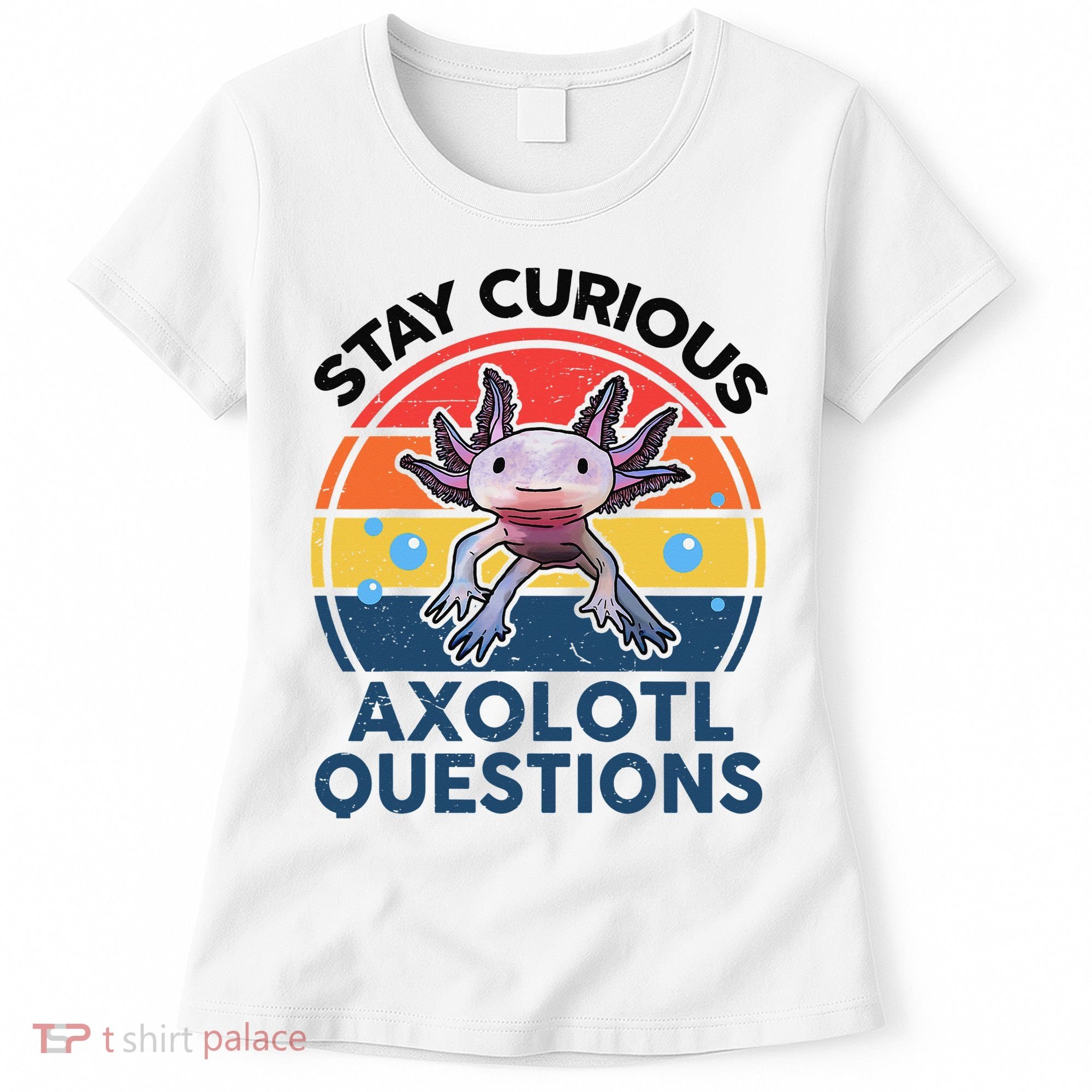 Cute Stay Curious Axolotl Questions Axolotl  Women's T-Shirt