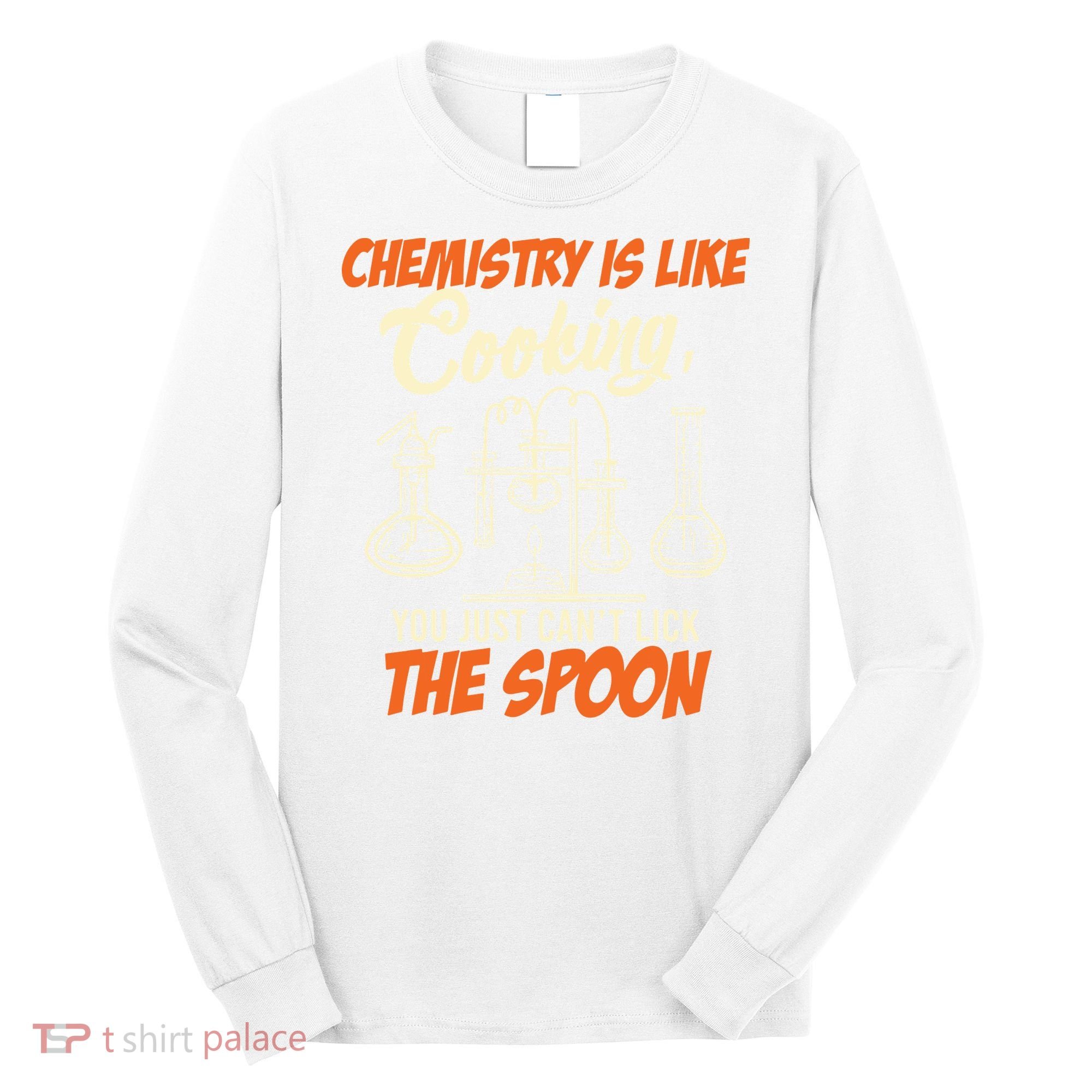Chemistry Students Chemistry Is Like Cooking Chemist Long Sleeve Shirt