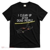 Crime Scene Cleaner I Clean Up After Dead People T-Shirt thumb 0