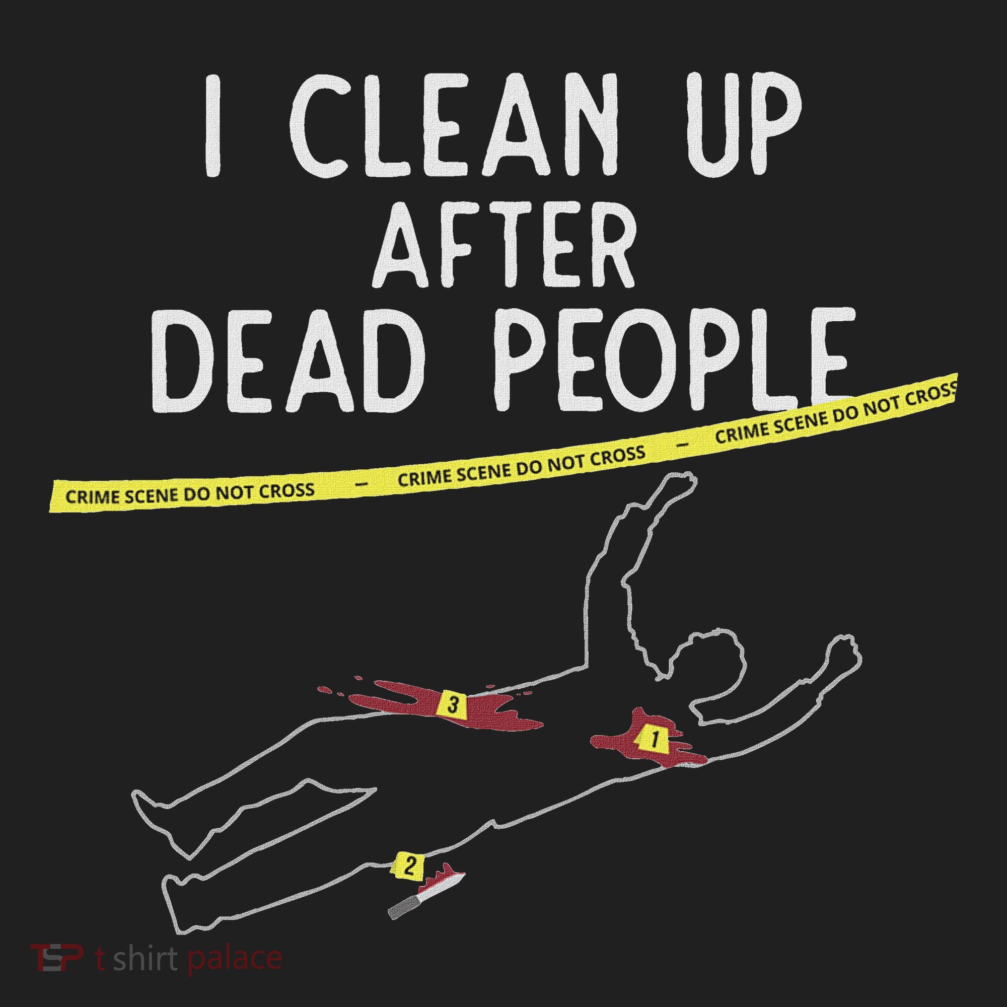 Crime Scene Cleaner I Clean Up After Dead People Hat