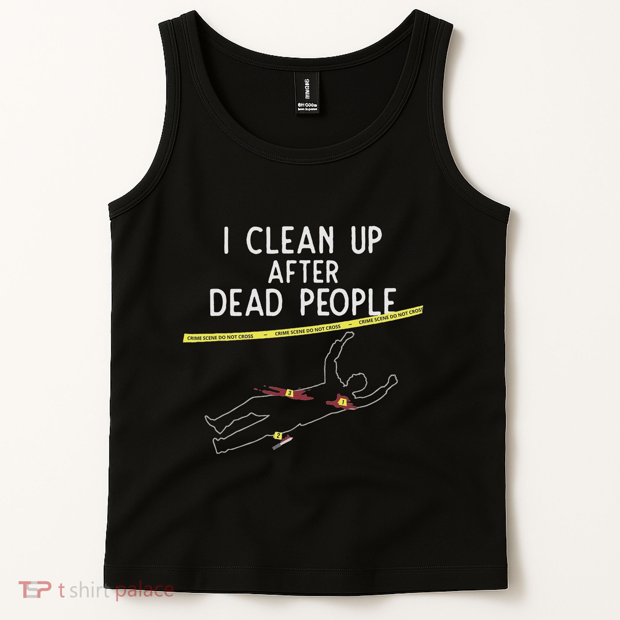 Crime Scene Cleaner I Clean Up After Dead People Tank Top